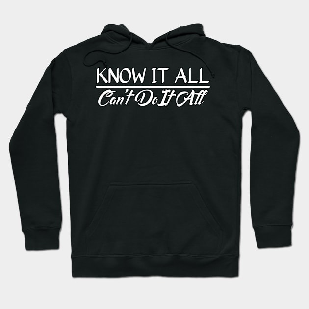 Know It All, Can't Do It All Hoodie by StillInBeta